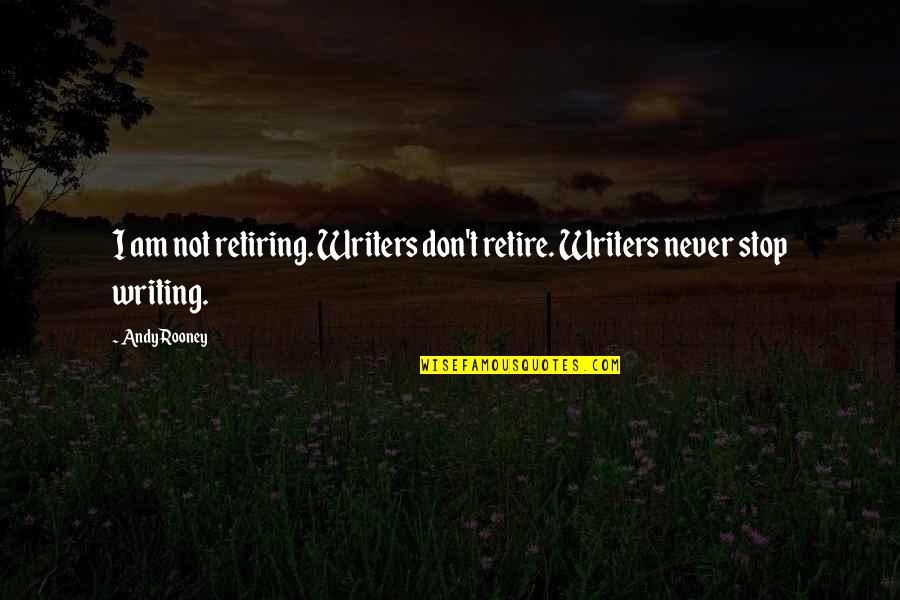 Pluralitate De Infractori Quotes By Andy Rooney: I am not retiring. Writers don't retire. Writers