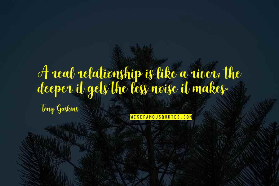 Plurality Of Elders Quotes By Tony Gaskins: A real relationship is like a river; the