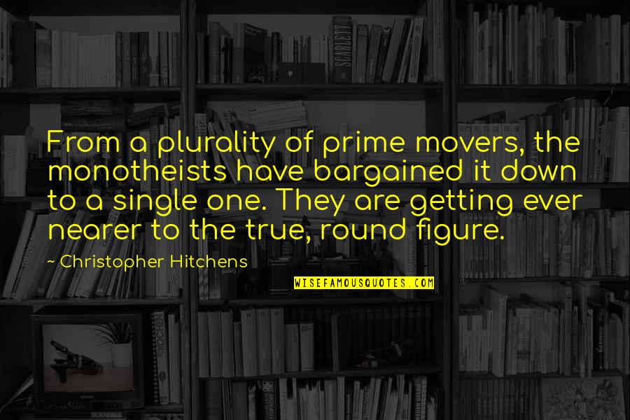 Plurality Quotes By Christopher Hitchens: From a plurality of prime movers, the monotheists