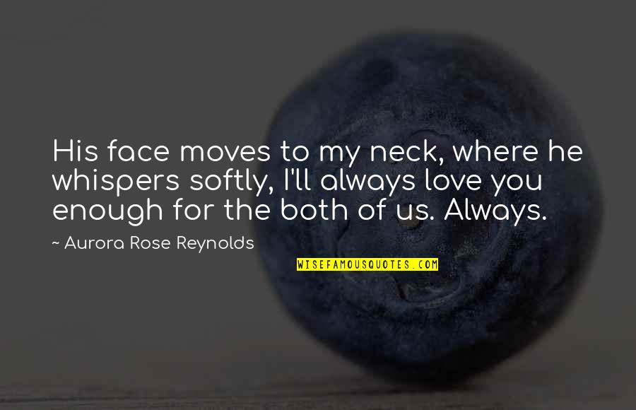 Plurama Quotes By Aurora Rose Reynolds: His face moves to my neck, where he Plurama Quotes By Aurora Rose Reynolds: His face moves to my neck, where he