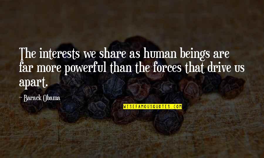 Plurima Spa Quotes By Barack Obama: The interests we share as human beings are Plurima Spa Quotes By Barack Obama: The interests we share as human beings are