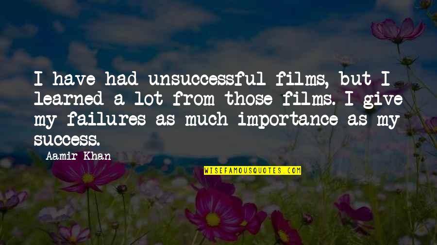 Pluris Quotes By Aamir Khan: I have had unsuccessful films, but I learned Pluris Quotes By Aamir Khan: I have had unsuccessful films, but I learned