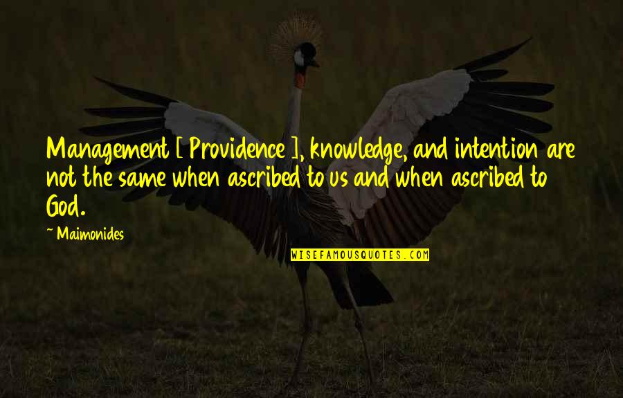 Pluriverse Quotes By Maimonides: Management [ Providence ], knowledge, and intention are