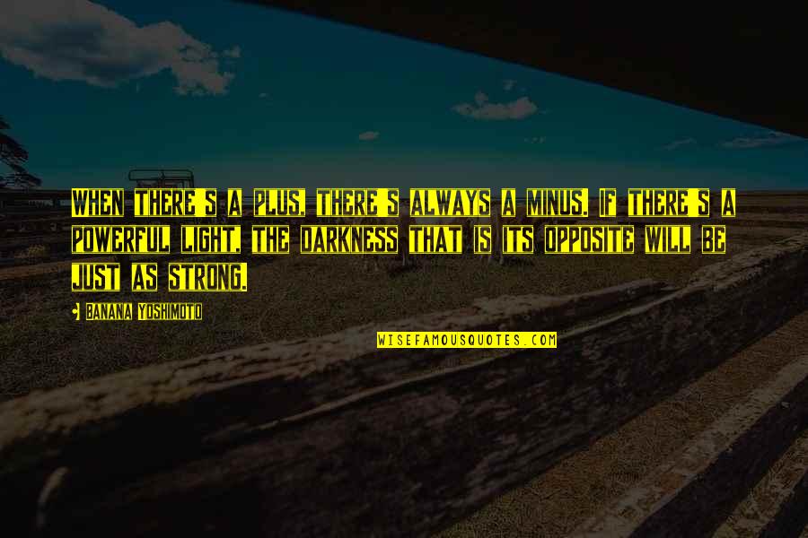 Plus Minus Quotes By Banana Yoshimoto: When there's a plus, there's always a minus.