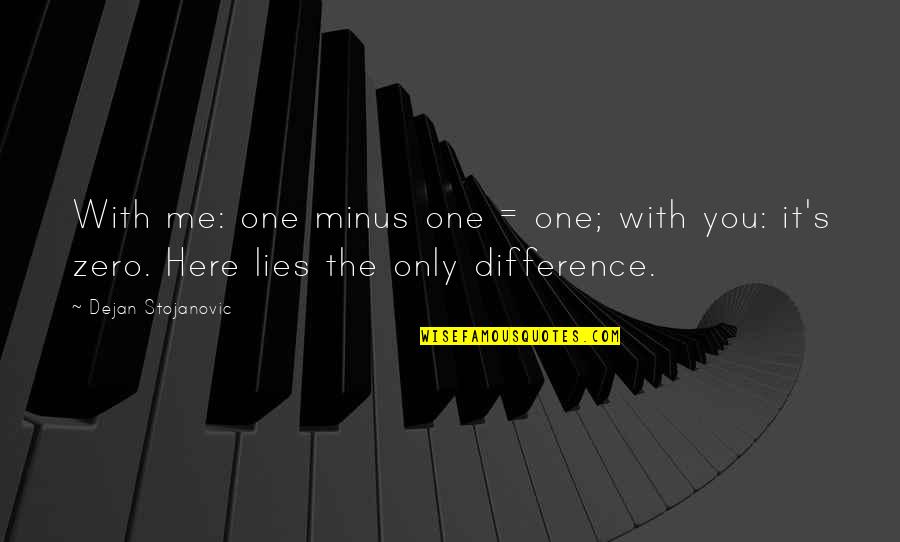 Plus Minus Quotes By Dejan Stojanovic: With me: one minus one = one; with