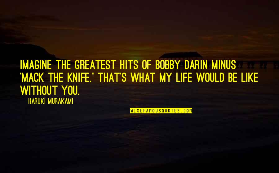 Plus Minus Quotes By Haruki Murakami: Imagine The Greatest Hits of Bobby Darin minus