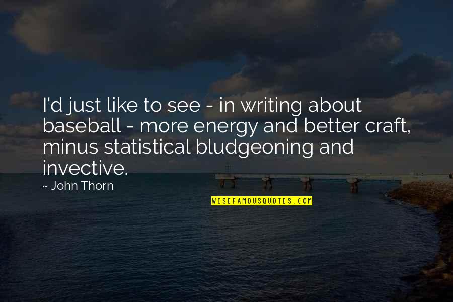 Plus Minus Quotes By John Thorn: I'd just like to see - in writing