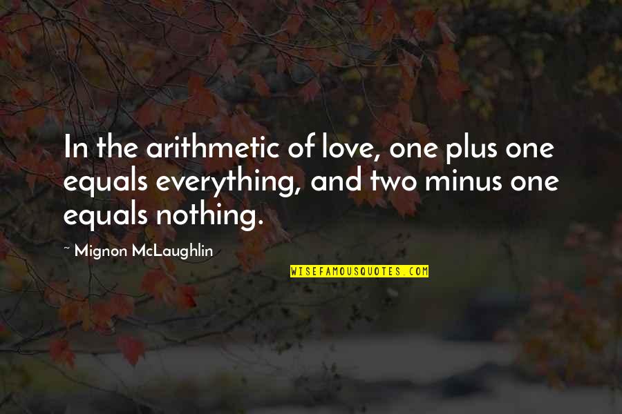 Plus Minus Quotes By Mignon McLaughlin: In the arithmetic of love, one plus one