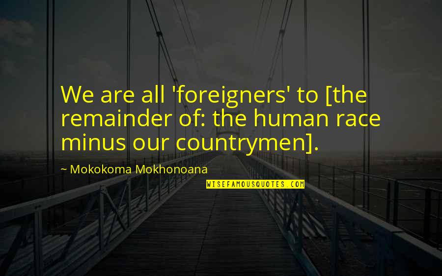 Plus Minus Quotes By Mokokoma Mokhonoana: We are all 'foreigners' to [the remainder of: