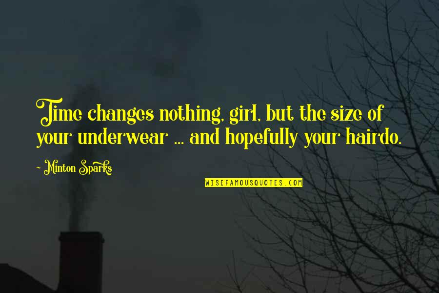 Plus Size Girl Quotes By Minton Sparks: Time changes nothing, girl, but the size of