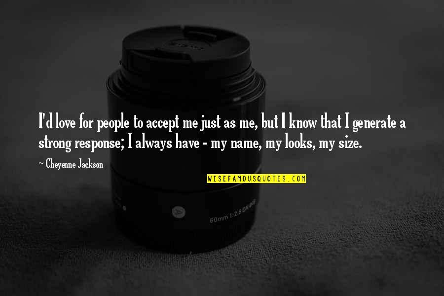 Plus Size Love Quotes By Cheyenne Jackson: I'd love for people to accept me just Plus Size Love Quotes By Cheyenne Jackson: I'd love for people to accept me just