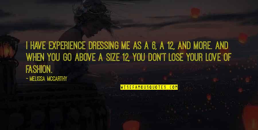 Plus Size Love Quotes By Melissa McCarthy: I have experience dressing me as a 6,