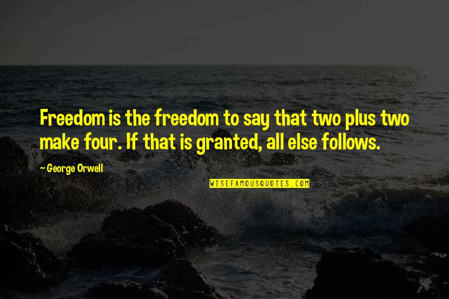 Plus Two Quotes By George Orwell: Freedom is the freedom to say that two