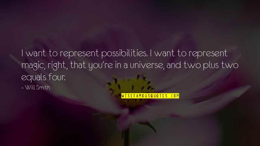 Plus Two Quotes By Will Smith: I want to represent possibilities. I want to