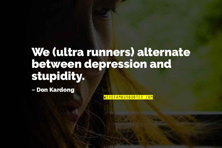 Plus Ultra Quotes By Don Kardong: We (ultra runners) alternate between depression and stupidity.