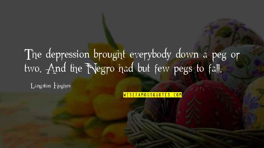 Plusede Quotes By Langston Hughes: The depression brought everybody down a peg or Plusede Quotes By Langston Hughes: The depression brought everybody down a peg or