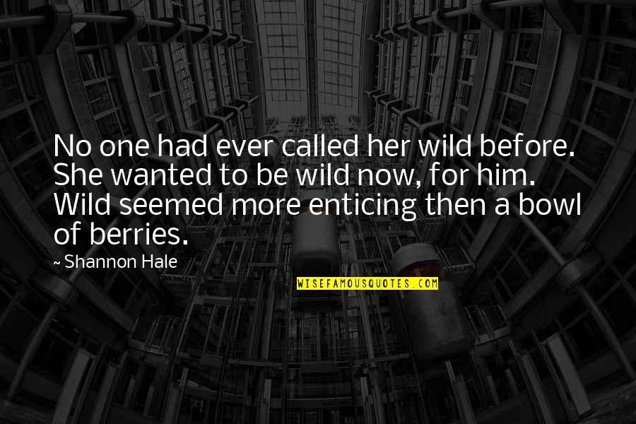 Plusedemdni Quotes By Shannon Hale: No one had ever called her wild before.