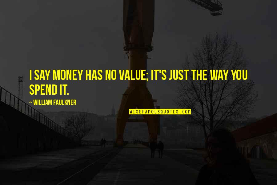 Pluses And Minuses Of Linear Phase Eq Quotes By William Faulkner: I say money has no value; it's just Pluses And Minuses Of Linear Phase Eq Quotes By William Faulkner: I say money has no value; it's just