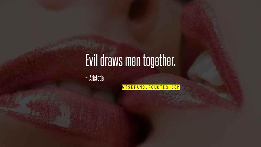 Pluses Quotes By Aristotle.: Evil draws men together. Pluses Quotes By Aristotle.: Evil draws men together.