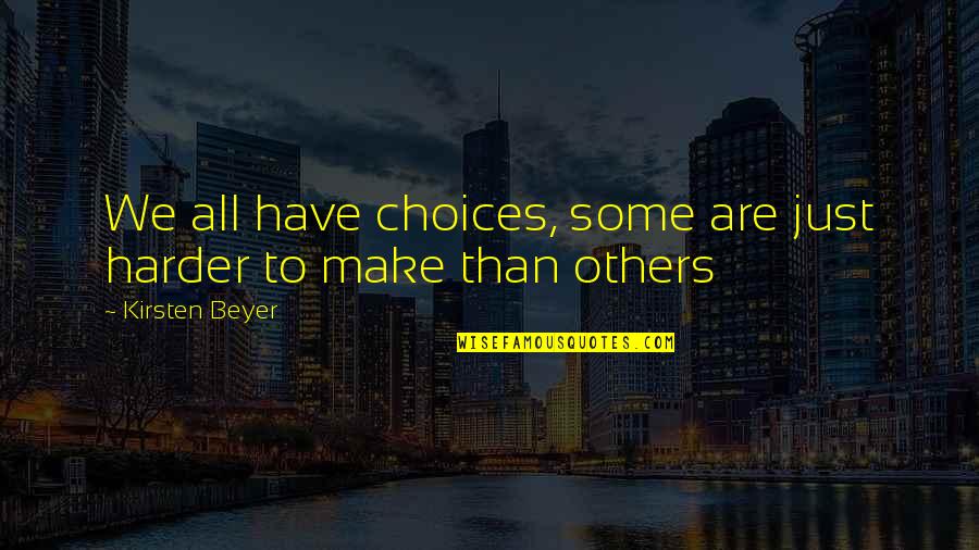 Pluses Quotes By Kirsten Beyer: We all have choices, some are just harder Pluses Quotes By Kirsten Beyer: We all have choices, some are just harder