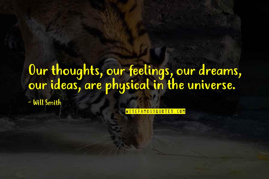 Pluses Quotes By Will Smith: Our thoughts, our feelings, our dreams, our ideas,