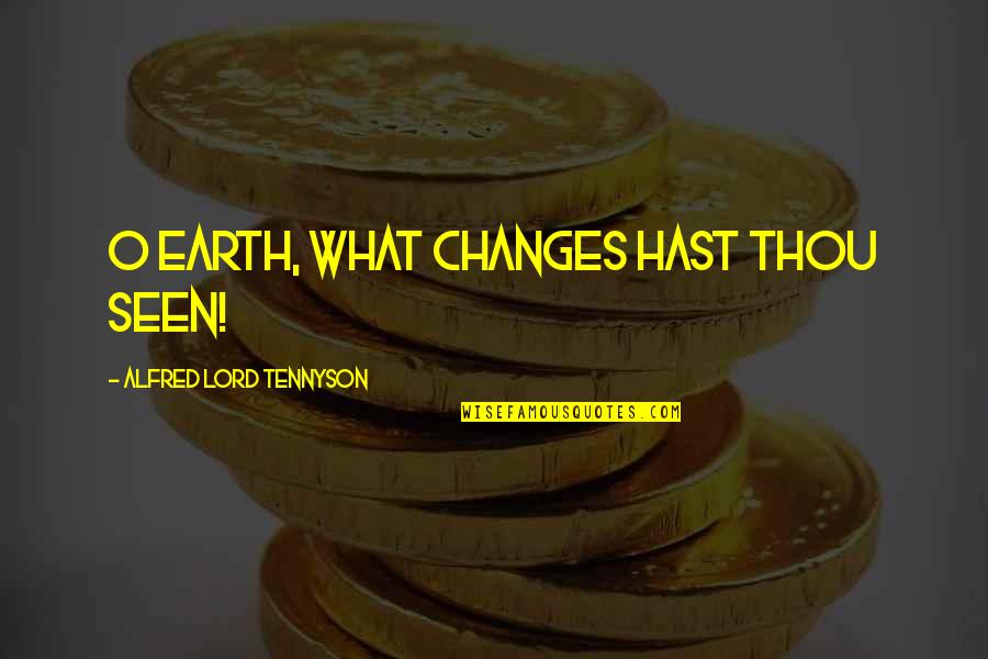 Plusher 2019 Quotes By Alfred Lord Tennyson: O earth, what changes hast thou seen! Plusher 2019 Quotes By Alfred Lord Tennyson: O earth, what changes hast thou seen!