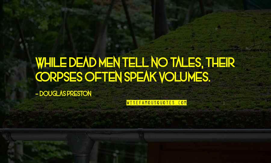 Plusher 2019 Quotes By Douglas Preston: While dead men tell no tales, their corpses Plusher 2019 Quotes By Douglas Preston: While dead men tell no tales, their corpses