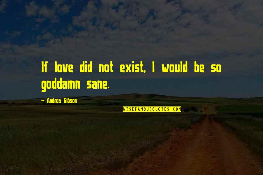 Plushy Quotes By Andrea Gibson: If love did not exist, I would be
