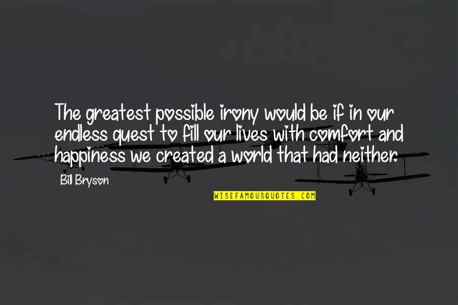 Plusieurs Synonyme Quotes By Bill Bryson: The greatest possible irony would be if in Plusieurs Synonyme Quotes By Bill Bryson: The greatest possible irony would be if in