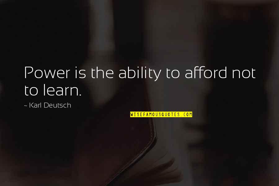 Plutarch Alexander Quotes By Karl Deutsch: Power is the ability to afford not to Plutarch Alexander Quotes By Karl Deutsch: Power is the ability to afford not to