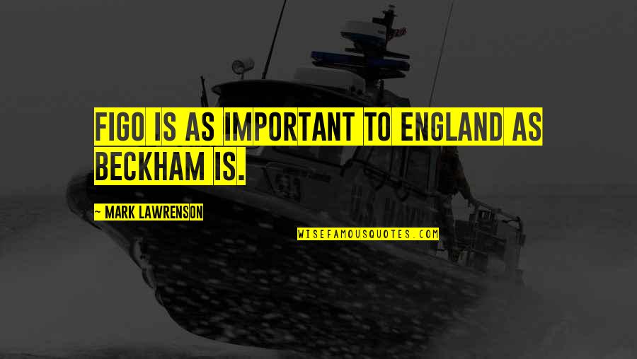 Plutarch Alexander Quotes By Mark Lawrenson: Figo is as important to England as Beckham Plutarch Alexander Quotes By Mark Lawrenson: Figo is as important to England as Beckham