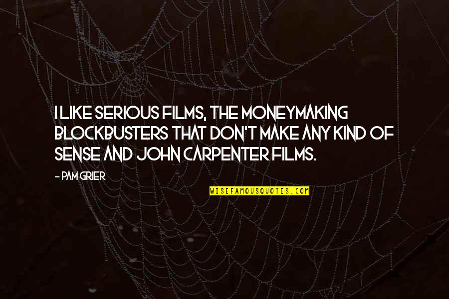 Plutarch Alexander Quotes By Pam Grier: I like serious films, the moneymaking blockbusters that Plutarch Alexander Quotes By Pam Grier: I like serious films, the moneymaking blockbusters that