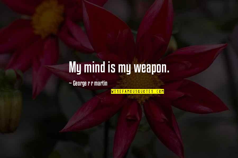 Plutarch Demosthenes Famous Quotes By George R R Martin: My mind is my weapon.