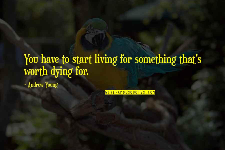 Plutarch Pericles Quotes By Andrew Young: You have to start living for something that's