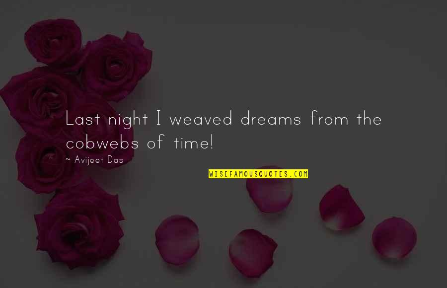 Pluthero Quotes By Avijeet Das: Last night I weaved dreams from the cobwebs