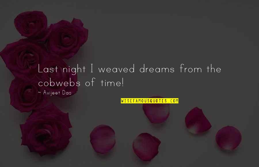 Pluthero Quotes By Avijeet Das: Last night I weaved dreams from the cobwebs Pluthero Quotes By Avijeet Das: Last night I weaved dreams from the cobwebs