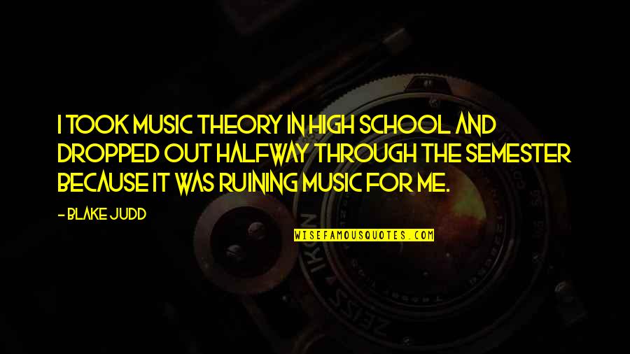 Pluting Quotes By Blake Judd: I took music theory in high school and Pluting Quotes By Blake Judd: I took music theory in high school and
