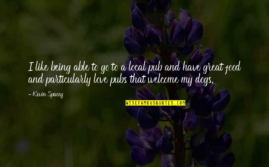 Pluting Quotes By Kevin Spacey: I like being able to go to a Pluting Quotes By Kevin Spacey: I like being able to go to a