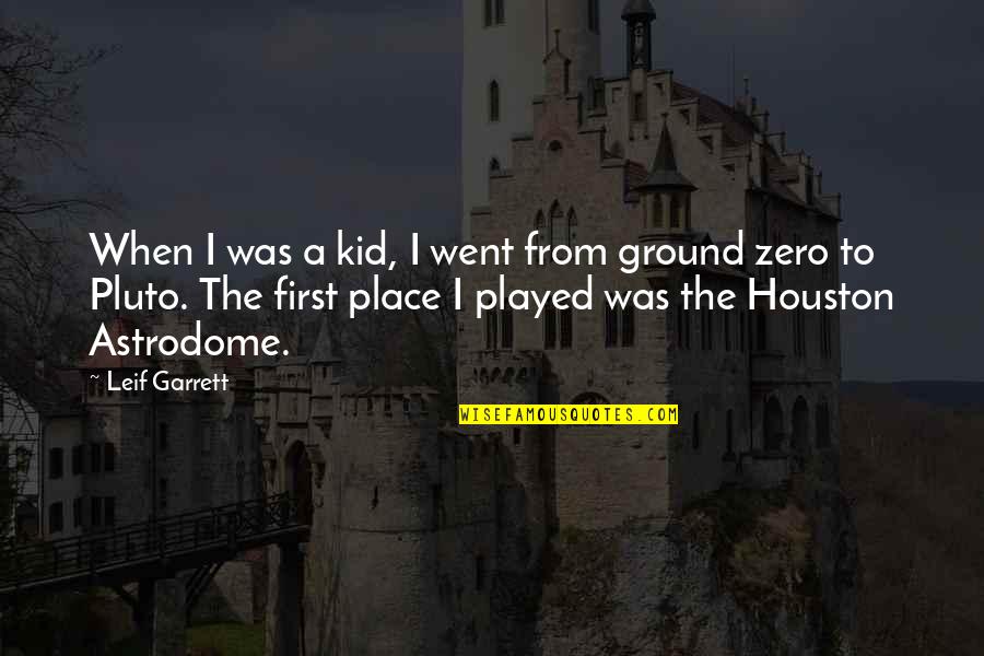 Pluto Quotes By Leif Garrett: When I was a kid, I went from Pluto Quotes By Leif Garrett: When I was a kid, I went from