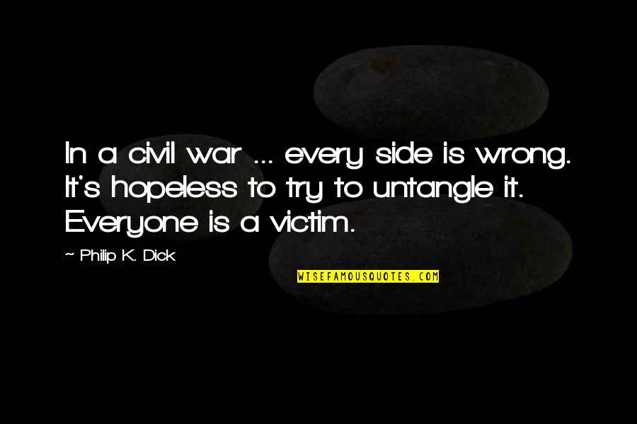 Plutocarcy Quotes By Philip K. Dick: In a civil war ... every side is