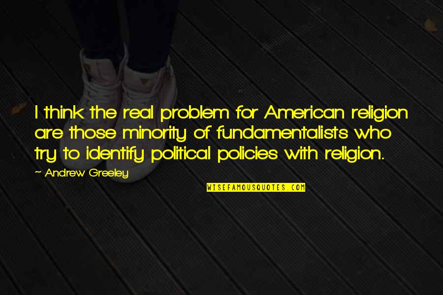 Plutocracy's Quotes By Andrew Greeley: I think the real problem for American religion