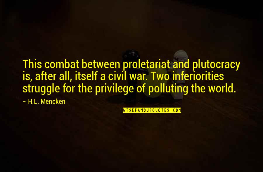 Plutocracy's Quotes By H.L. Mencken: This combat between proletariat and plutocracy is, after