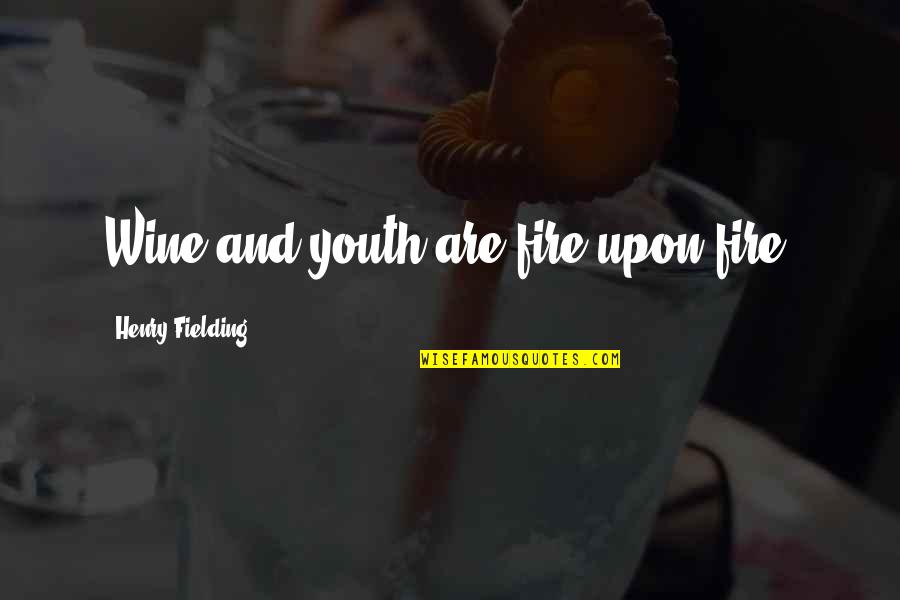 Plutocratic Populism Quotes By Henry Fielding: Wine and youth are fire upon fire. Plutocratic Populism Quotes By Henry Fielding: Wine and youth are fire upon fire.