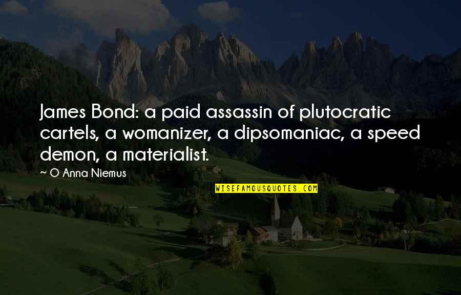 Plutocratic Quotes By O Anna Niemus: James Bond: a paid assassin of plutocratic cartels,