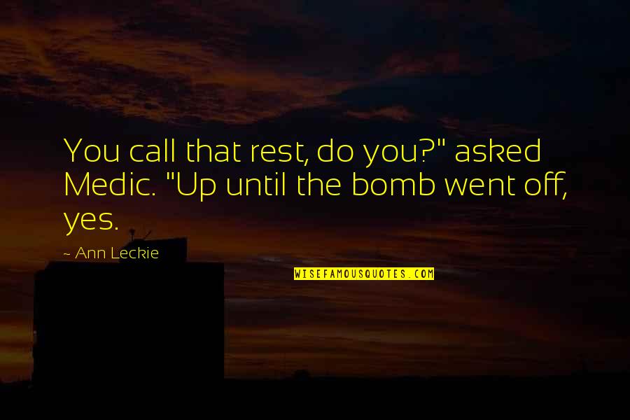 Plutocrats Holdings Quotes By Ann Leckie: You call that rest, do you?" asked Medic.