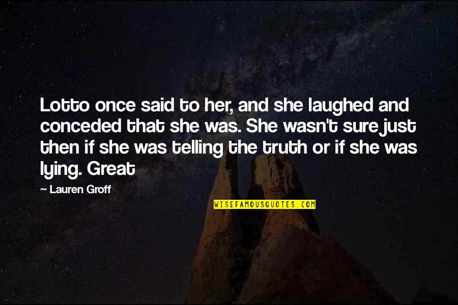 Plutona Lemire Quotes By Lauren Groff: Lotto once said to her, and she laughed Plutona Lemire Quotes By Lauren Groff: Lotto once said to her, and she laughed