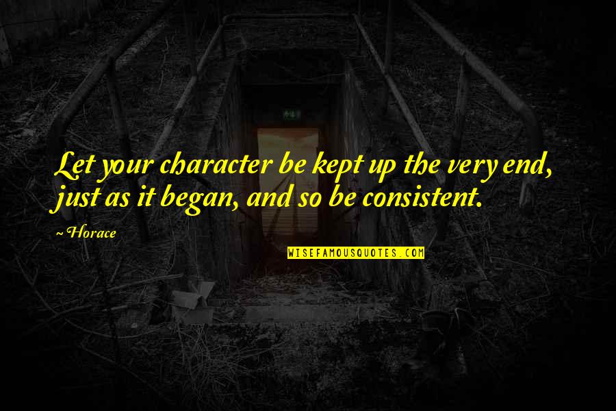Plutona Quotes By Horace: Let your character be kept up the very