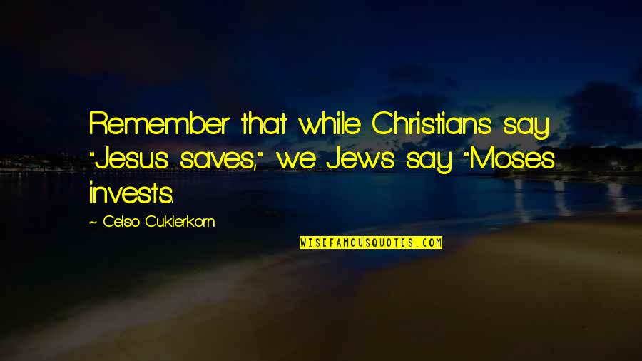 Plutonierul Quotes By Celso Cukierkorn: Remember that while Christians say "Jesus saves," we