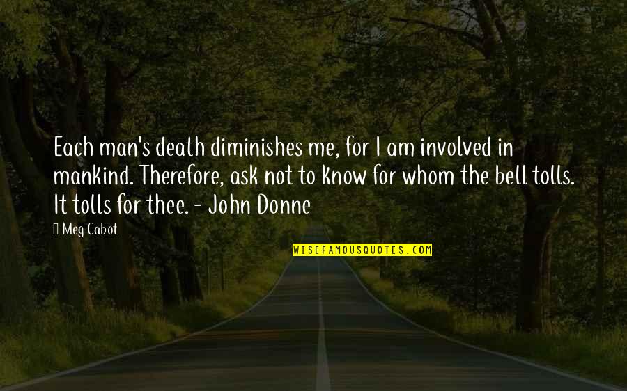 Plutonierul Quotes By Meg Cabot: Each man's death diminishes me, for I am Plutonierul Quotes By Meg Cabot: Each man's death diminishes me, for I am