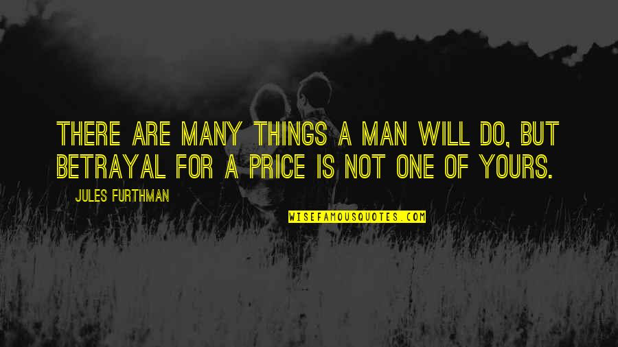 Plutonium Black Quotes By Jules Furthman: There are many things a man will do,